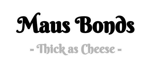 Maus Bonds: Thick as Cheese